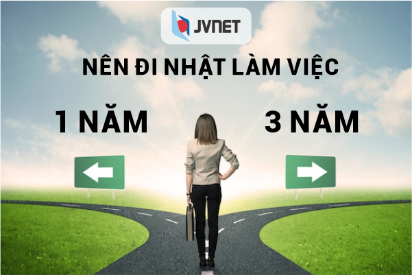 nên đi Nhật 1 năm hay 3 năm thì tốt