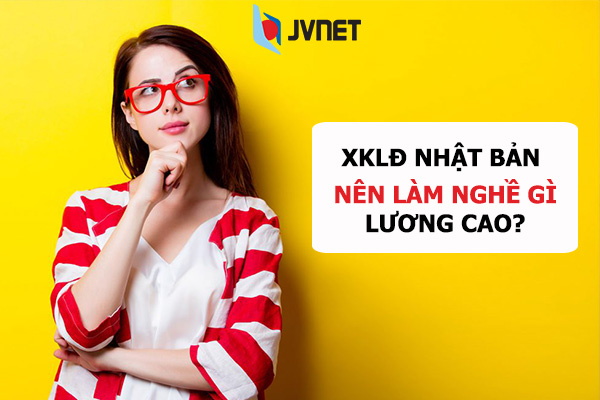 đi Nhật nên làm gì lương cao