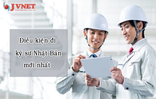 Điều kiện đi kỹ sư Nhật Bản năm 2019 là gì?