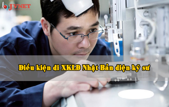 điều kiện đi kỹ sư Nhật Bản mới nhất