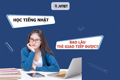 Học tiếng Nhật bao lâu thì có thể giao tiếp cơ bản?